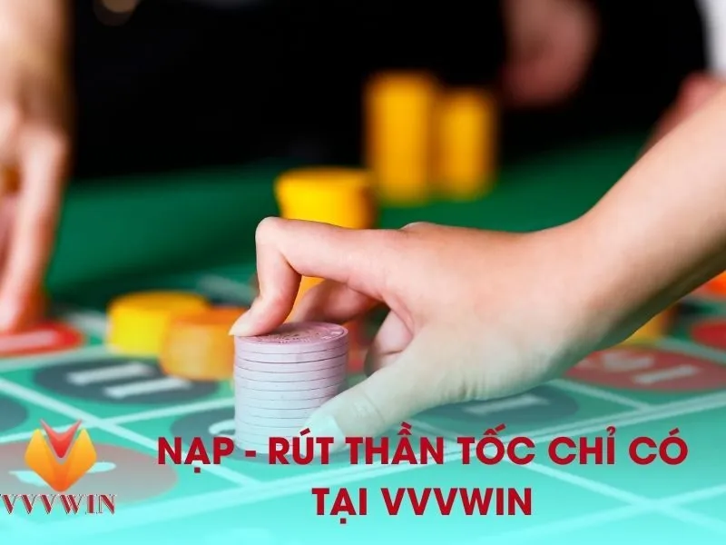 nạp rút tiền tại vvvwin thần tốc